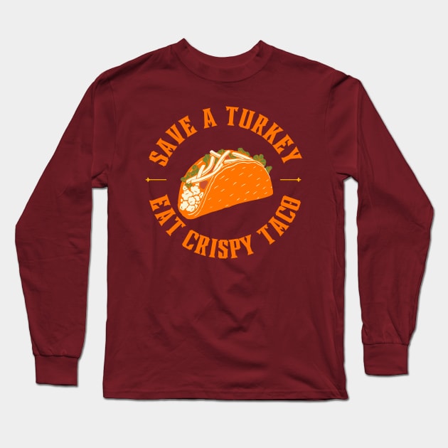 Save a turkey and eat crispy taco Long Sleeve T-Shirt by LadyAga